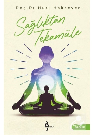 Sağlıktan Tekamüle - Nuri Haksever - A7 Kitap