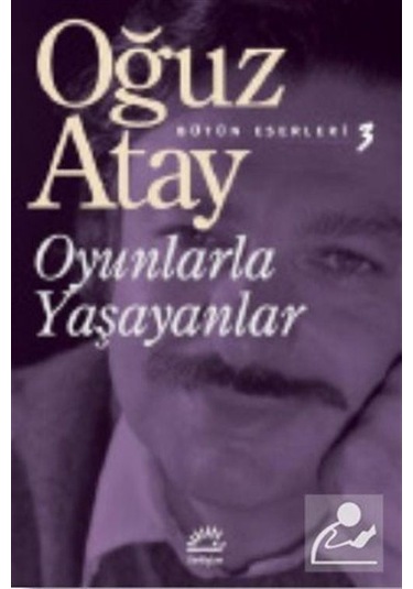 Oyunlarla Yaşayanlar / Bütün Eserleri 3 / Oğuz Atay
