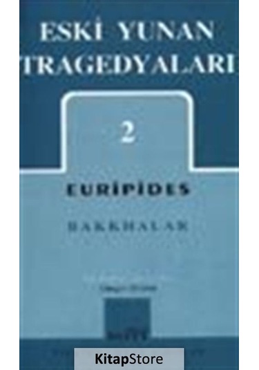 Eski Yunan Tragedyaları 2 / Bakkhalar / Euripides