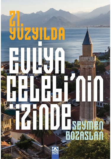 21. Yüzyılda Evliya Çelebi'nin İzinde / Seymen Bozaslan