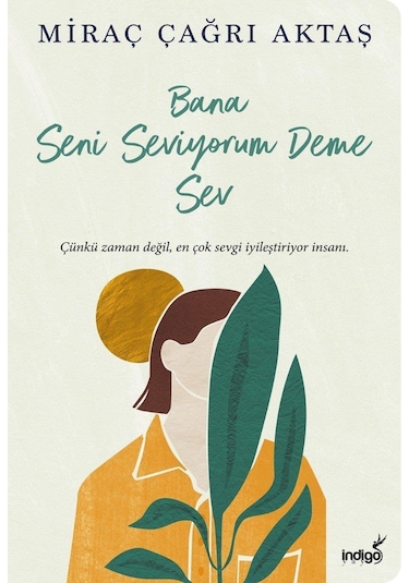 Bana Seni Seviyorum Deme Sev - Miraç Çağrı Aktaş - İndigo Kitap
