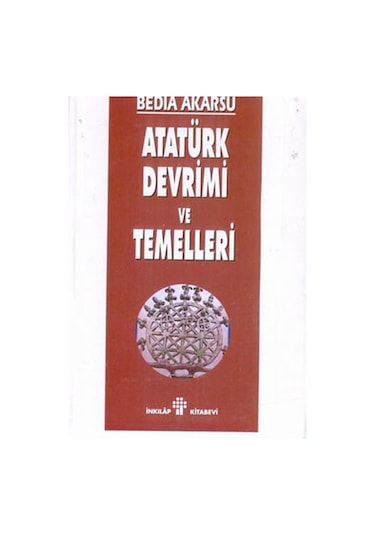 Atatürk Devrimi Ve Temelleri - Bedia Akarsu - İnkılap Kitabevi