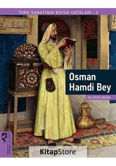 Osman Hamdi Bey / Türk Sanatının Büyük Ustaları 3 / Nilüfer Öndin
