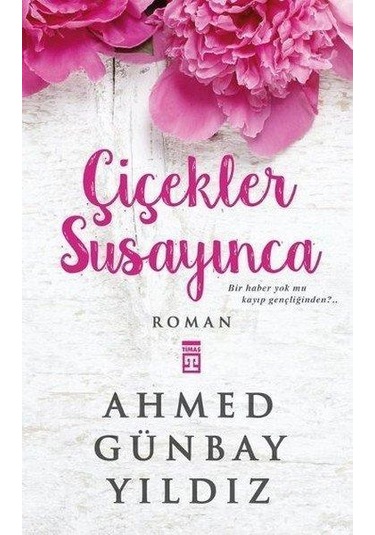 Timaş Yayınları Çiçekler Susayınca Ahmed Günbay Yıldız
