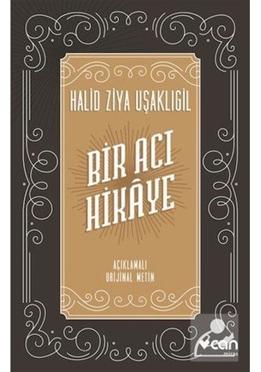 Bir Acı Hikaye - Açıklamalı  Metin - Halid Ziya Uşaklıgil - Can Yayınları