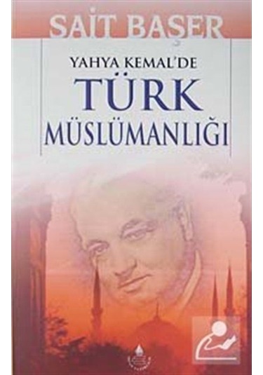 Yahya Kemal'de Türk Müslümanlığı / Sait Başer 9789753711258