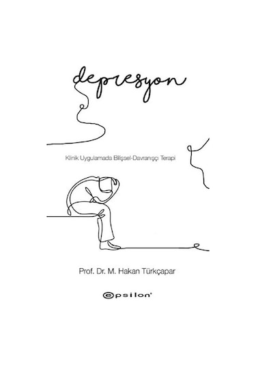 Klinik Uygulamada Bilişsel Davranışçı Terapi-Depresyon - M.Hakan Türkçapar - Epsilon Yayınevi