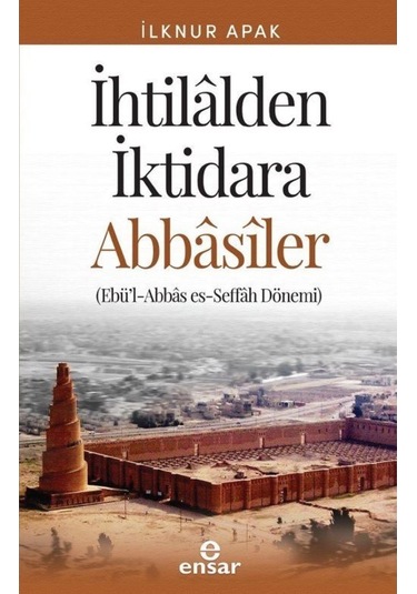 Ihtilalden Iktidara Abbasiler / Ilknur Günay Apak 9786057619419