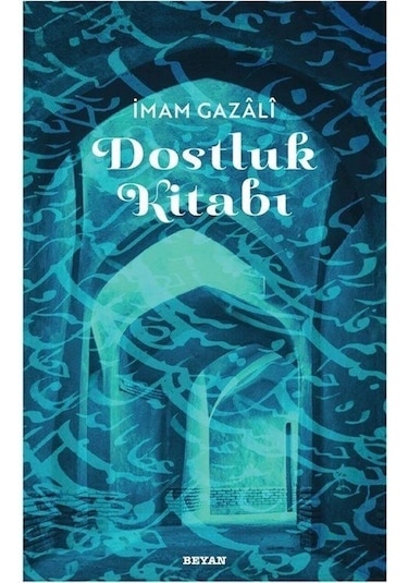 Dostluk Kitabı - İmam Gazali - Beyan Yayınları