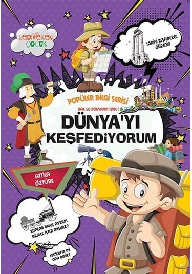 Dünyayı Keşfediyorum-Popüler Bilgi Serisi - Attila Öztürk - Yediveren Çocuk