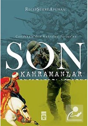 Son Kahramanlar Çanakkale'Den Kurtuluş Savaşı'Na / Recep Şükrü... 9789752633612