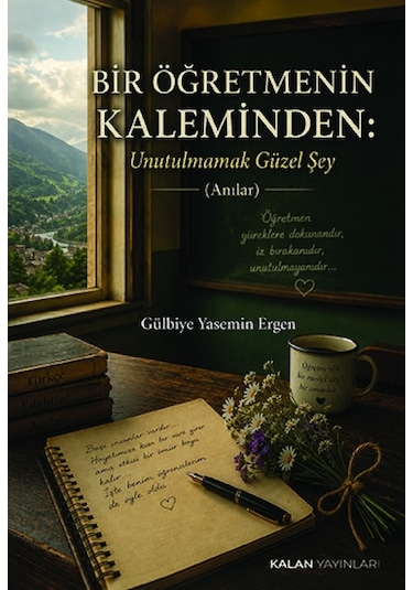 Bir Öğretmenin Kaleminden: Unutulmamak Güzel Şey