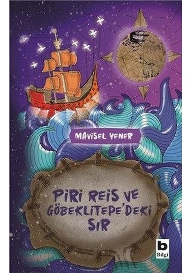 Piri Reis ve Göbeklitepe'deki Sır - Mavisel Yener - Bilgi Yayınevi