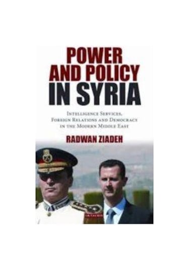 Power and Policy in Syria: Intelligence Services Foreign Relations and Democracy in the Modern Midd - Radwan Ziadeh - I B Tauris & Co Ltd