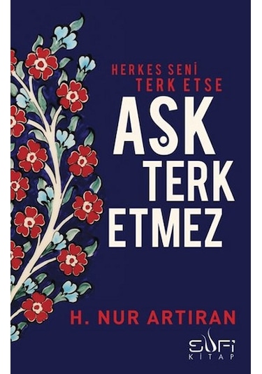 Herkes Seni Terk Etse Aşk Terk Etmez - Hayat Nur Artıran - Sufi Kitap