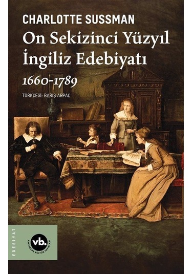 On Sekizinci Yüzyıl İngiliz Edebiyatı 1660-1789 / Charlotte Su...