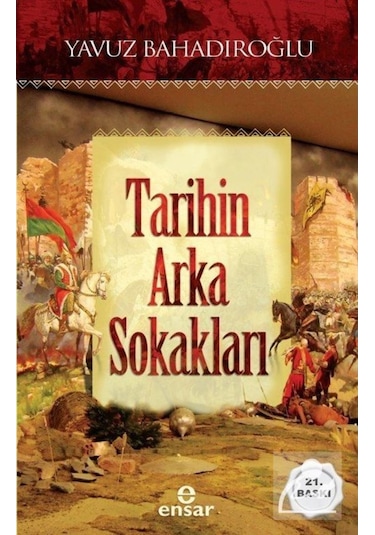 Tarihin Arka Sokakları - Yavuz Bahadıroğlu - Ensar Neşriyat