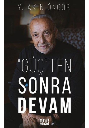 Güçten Sonra Devam - Y. Akın Öngör - Mundi