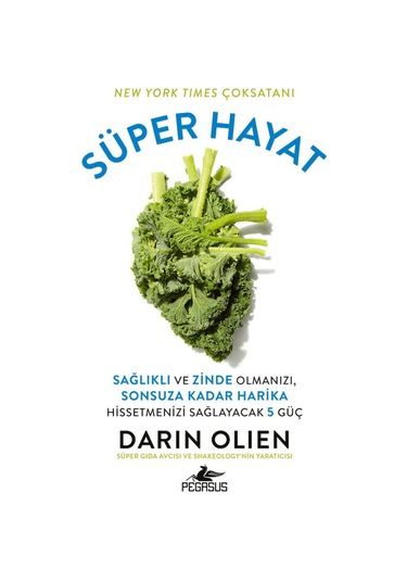 Süper Hayat: Sağlıklı ve Zinde Olmanızı, Sonsuza Kadar Harika ...