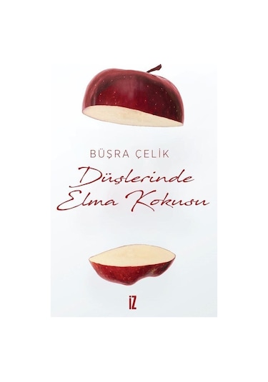 Düşlerinde Elma Kokusu - Büşra Çelik - İz Yayıncılık