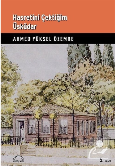 Hasretini Çektiğim Üsküdar - Ahmed Yüksel Özemre - Kubbealtı Neşriyatı