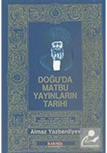 Doğu'da Matbu Yayınların Tarihi / Almaz Yazberdiyev
