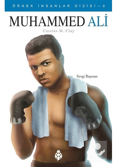 Muhammed Ali / Örnek Insanlar Dizisi 3 / Sevgi Başman