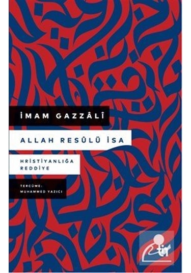 Allah Resûlü İsa & Hristiyanlığa Reddiye / İmam Gazali
