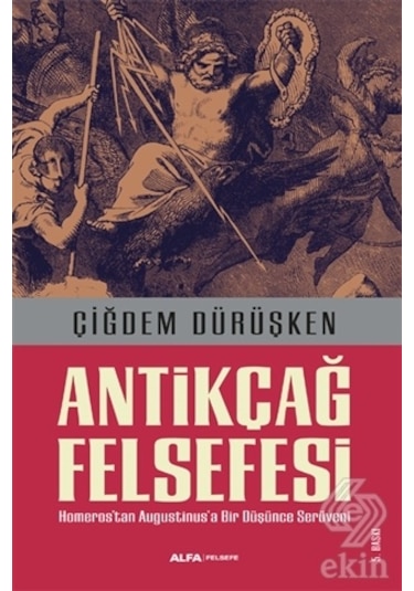 Antikçağ Felsefesi - Çiğdem Dürüşken - Alfa Yayıncılık