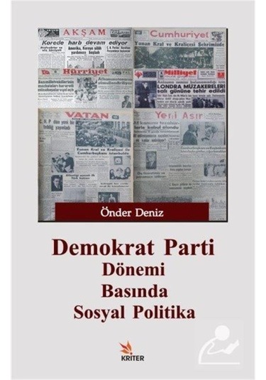 Demokrat Parti Dönemi Basında Sosyal Politika - Önder Deniz - Kriter