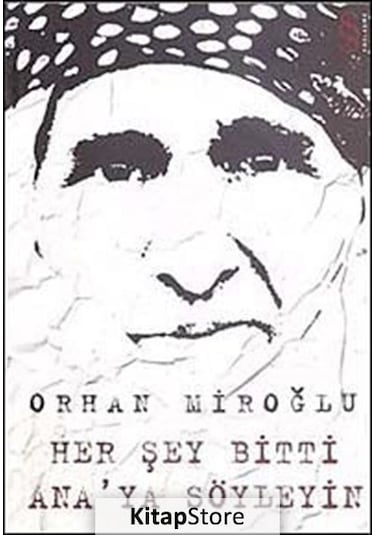 Her Şey Bitti Ana'ya Söyleyin - Orhan Miroğlu - Everest Yayınları