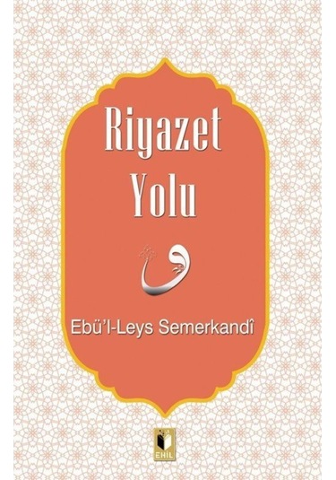 Riyazet Yolu - Ebü'l - Leys Semerkandi - Ehil