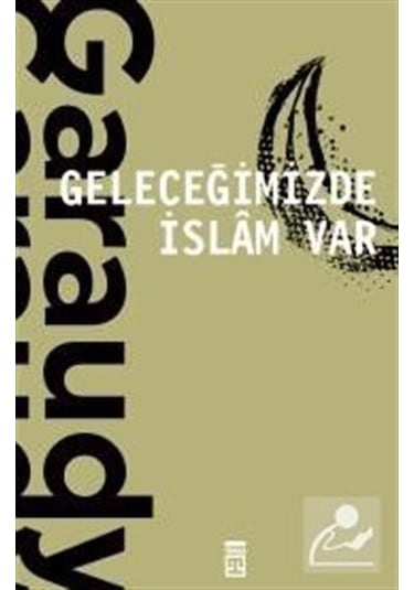 Geleceğimizde İslam Var / Roger Garaudy