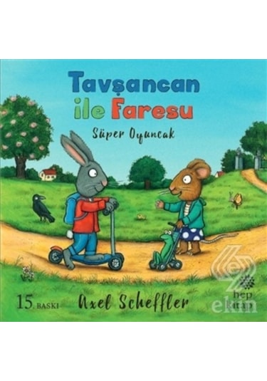 Tavşancan ile Faresu Süper Oyuncak - Axel Scheffler - Hep Kitap