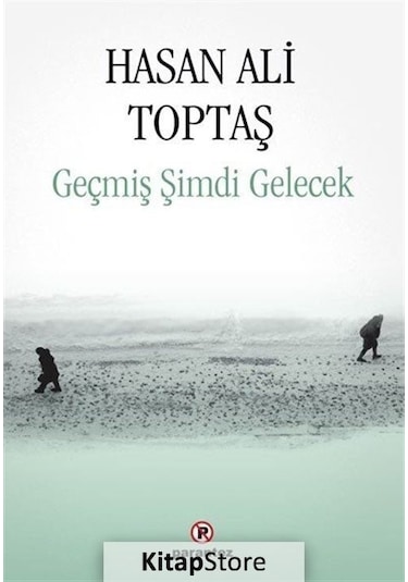 Geçmiş Şimdi Gelecek / Hasan Ali Toptaş