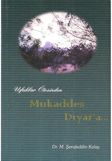 Ufuklar Ötesinden Mukaddes Diyara - Şerafeddin Kalay