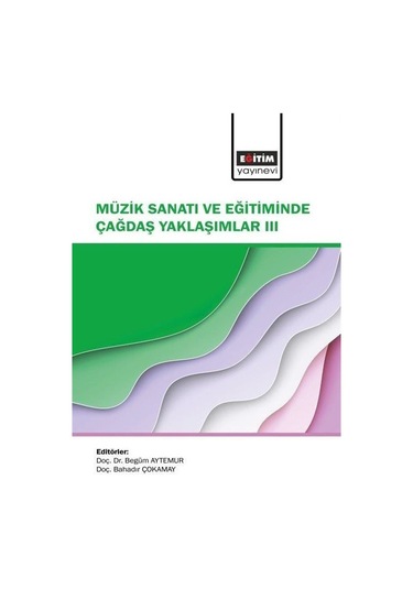 Müzik Sanatı Ve Eğitiminde Çağdaş Yaklaşımlar Iıı / Kolektif