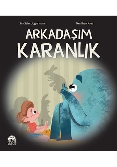 Arkadaşım Karanlık - Sıla Sefercioğlu İnam - Martı Yayınları