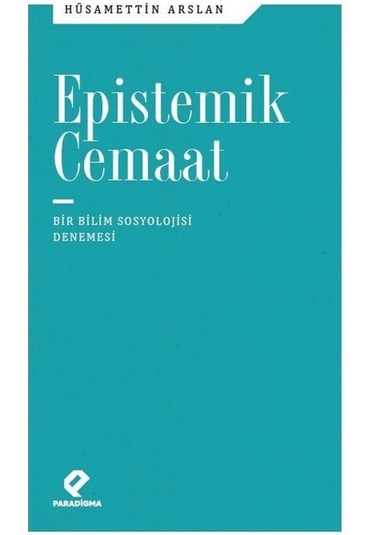 Epistemik Cemaat Bir Bilim Sosyolojisi Denemesi / Hüsamettin A...