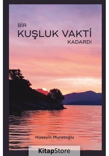Bir Kuşluk Vakti Kadardı - Hüseyin Muratoğlu - İleti Kitap