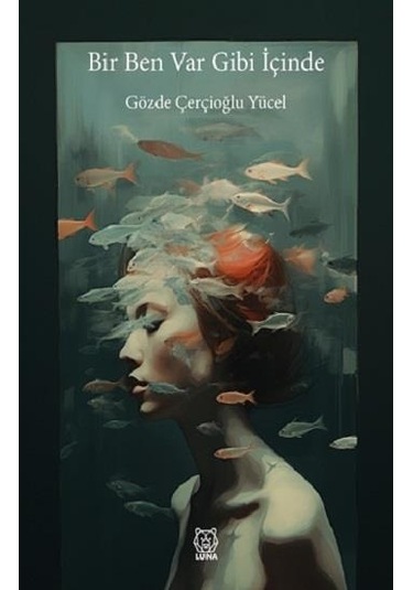 Bir Ben Var Gibi İçinde - Gözde Çerçoğlu Yücel - Luna Yayınları