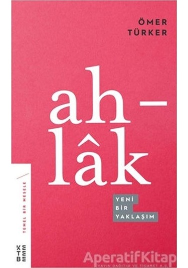 Ahlak-Yeni Bir Yaklaşım - Ömer Türker - Ketebe