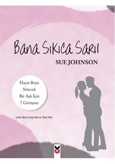 Bana Sıkıca Sarıl - Sue Johnson - CK Yayınevi
