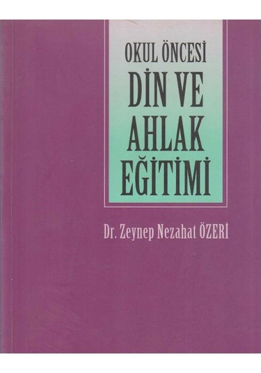 Okul Öncesi Din Ve Ahlak Eğitimi - Zeynep Nezahat Özeri İlk Baskı 2004