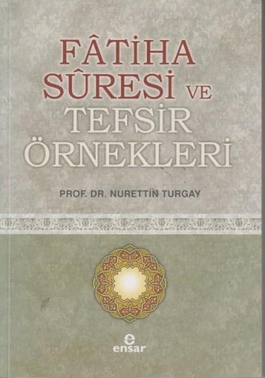 Fatiha Suresi ve Tefsir Örnekleri  - Nurettin Turgay  - Ensar Neşriyat