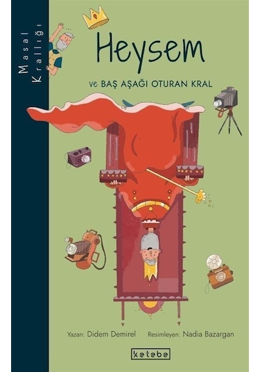 Heysem ve Baş Aşağı Oturan Kral - Masal Krallığı - Didem Demirel - Ketebe