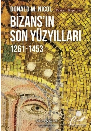 Bizans'In Son Yüzyılları 1261-1453 / Donald M. Nicol 9786053328445
