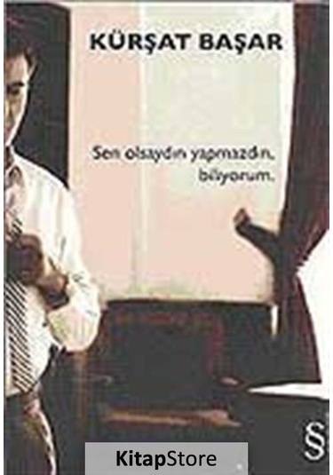 Kitapstore Sen Olsaydın Yapmazdın, Biliyorum / Kürşat Başar