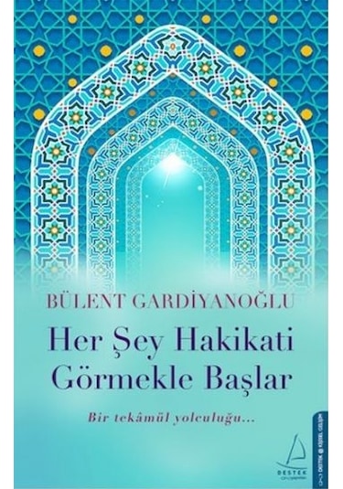 Her Şey Hakikati Görmekle Başlar - Bülent Gardiyanoğlu - Destek Yayınları