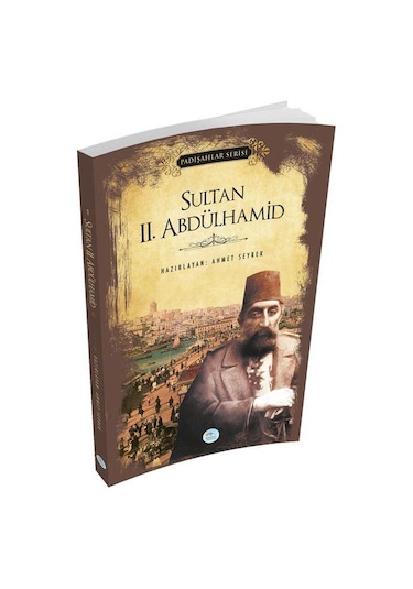 Sultan 2.Abdülhamid - Padişahlar Serisi - Ahmet Seyrek - Mavi Çatı Yayınları
